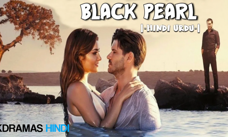 Black Pearl – Kala Moti Turkish Drama in Urdu Hindi Dubbed