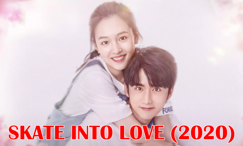Skate Into Love (2020) Chinese Drama