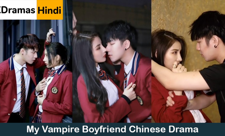 My Vampire Boyfriend Chinese Drama