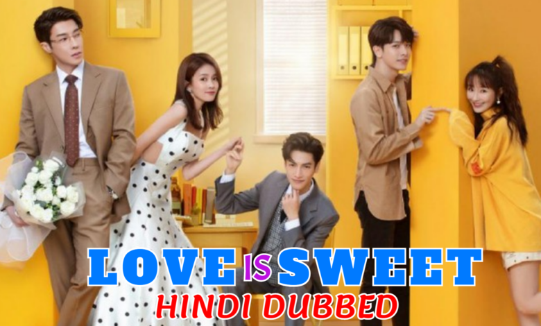 Love is Sweet (Chinese Drama) Urdu Hindi Dubbed