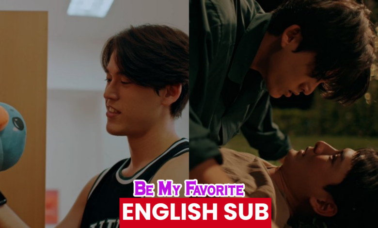 Be My Favorite Thailand Drama English Subtitles