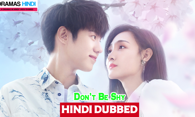 Don't Be Shy (Chinese Drama) Urdu Hindi Dubbed