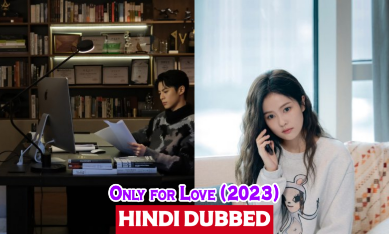 Only for Love (2023) Urdu Hindi Dubbed